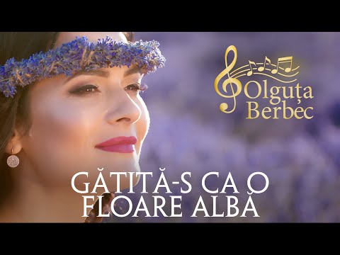 Olguța Berbec - Gătită-s ca o floare albă