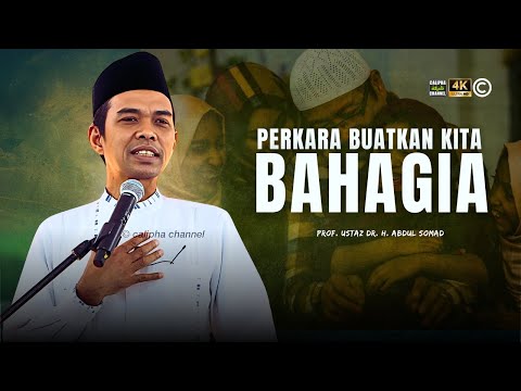 USTAZ ABDUL SOMAD - PERKARA YANG BUATKAN KITA BAHAGIA