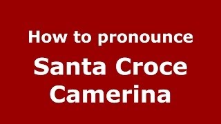 How to pronounce Santa Croce Camerina