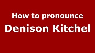 How to pronounce Denison Kitchel