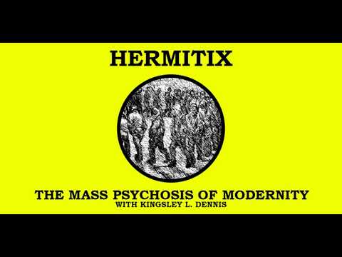 The Mass Psychosis of Modernity with Kingsley Dennis