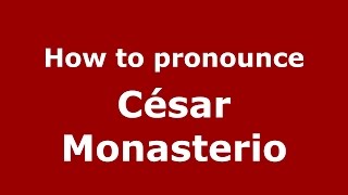 How to pronounce César Monasterio