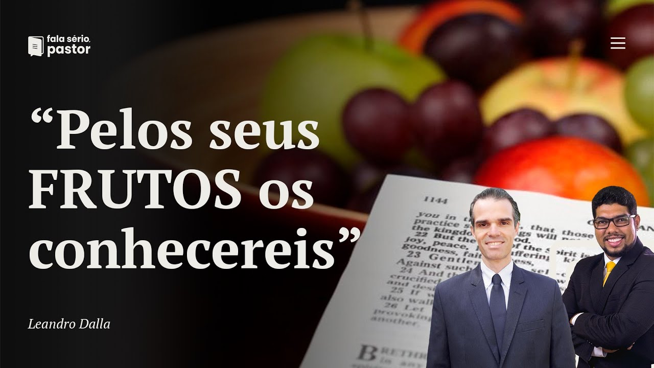 Fala sério, pastor: "Pelos seus frutos os conhecereis"