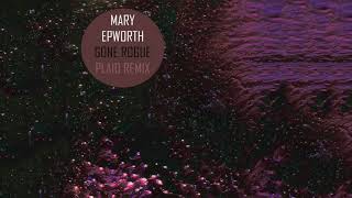 Mary Epworth - Gone Rogue (Plaid Remix)