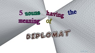 diplomat - 5 nouns synonym to diplomat (sentence examples)