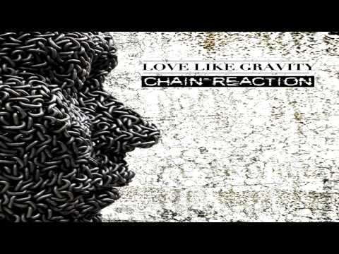 Love Like Gravity - Chain Reaction