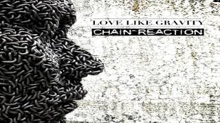 Love Like Gravity - Chain Reaction