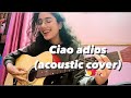 Ciao adios (acoustic) | Anne Marie | acoustic cover by Saloni Bhatia | India