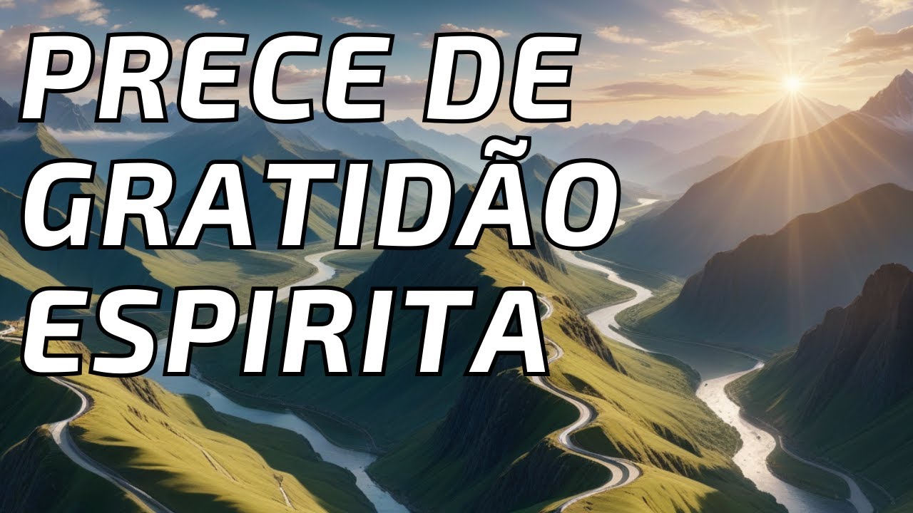 Prece de Gratidão Espírita : Uma Jornada de Reflexão e Agradecimento