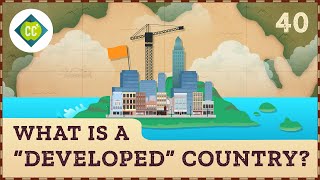 What is a "Developed" Country? Crash Course Geography #40