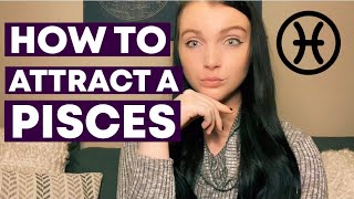 HOW TO ATTRACT A PISCES (Secrets to attracting + seducing + dating a PISCES man or woman)