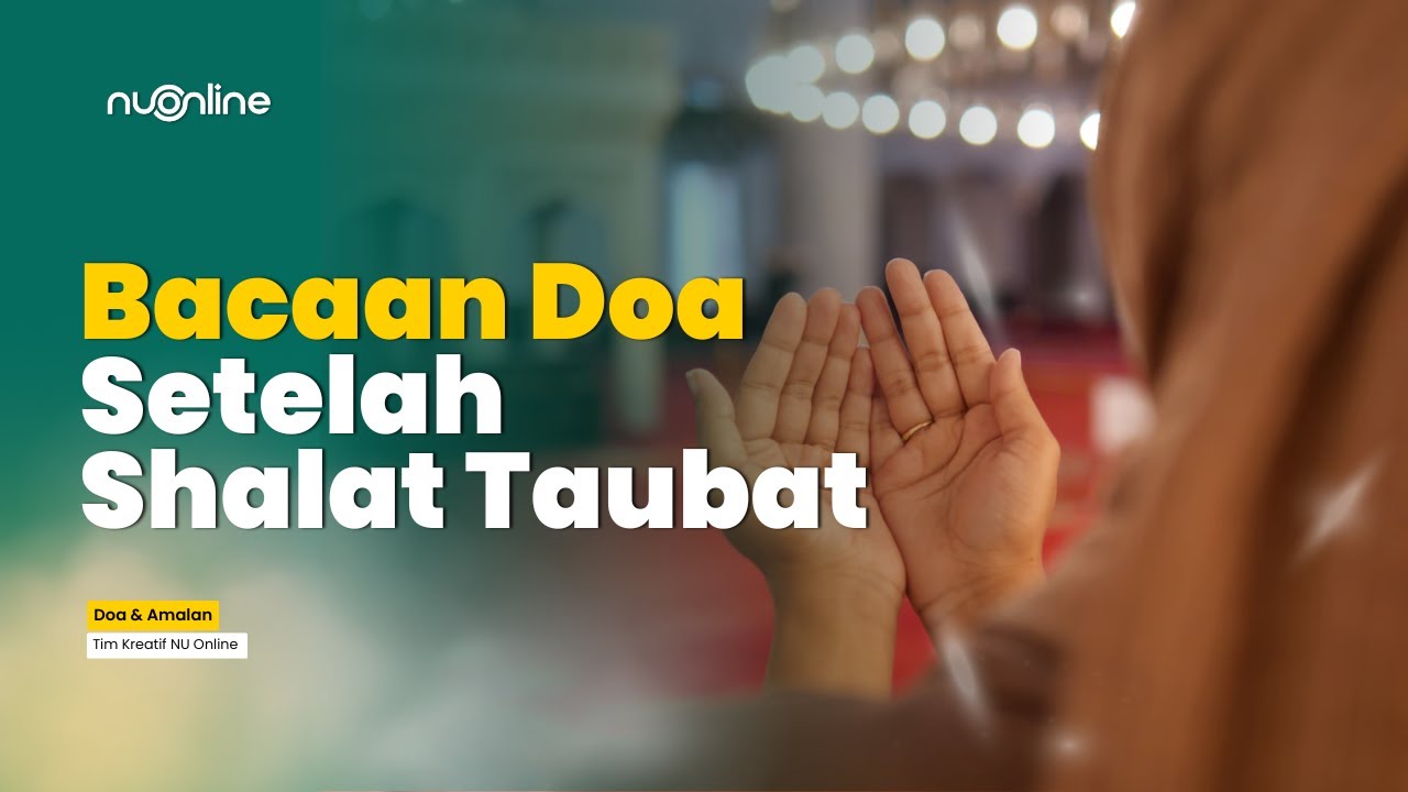 Doa Setelah Sholat Taubat - Lengkap Teks Arab, Latin dan Arti
