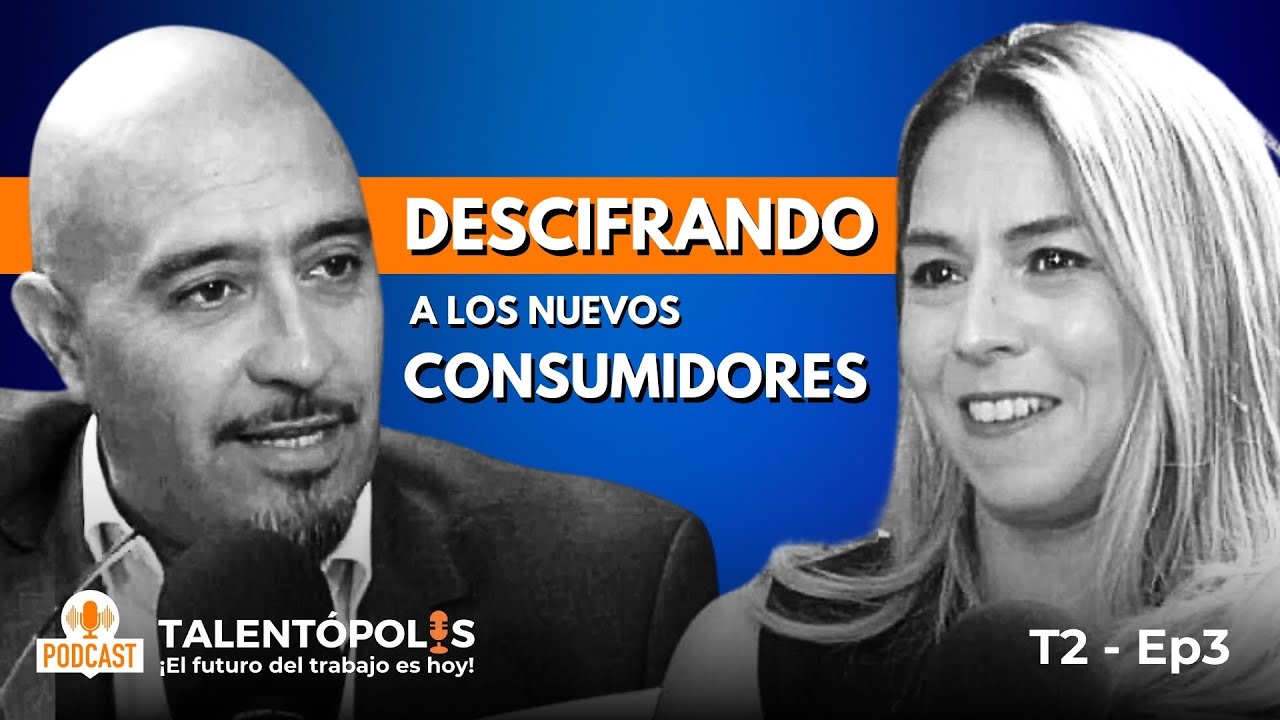 T2-E3 Nuevos CONSUMIDORES Nuevos DESAFÍOS | Soledad Cáceres - Andrés Cardemil