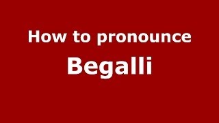 How to pronounce Begalli