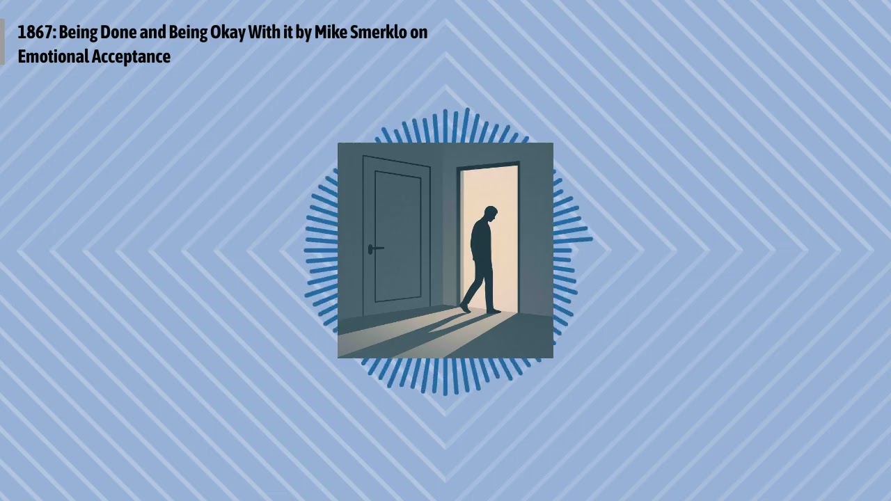 1867: Being Done and Being Okay With it by Mike Smerklo on Emotional Acceptance | Optimal Work...
