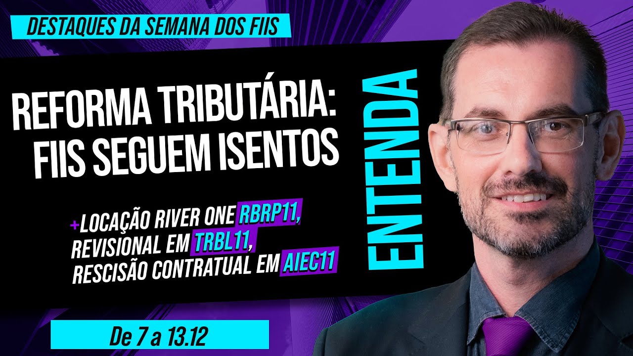 Reforma Tributária é aprovada no Senado - FIIS seguem isentos | DESTAQUES DA SEMANA DOS FIIS