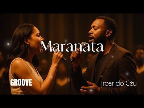 Maranata – Versão Groove Worship | Troar do Céu | Louvor Soul & R&B (MINISTÉRIO AVIVAH)