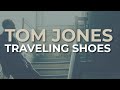 Tom Jones - Traveling Shoes (Official Audio)