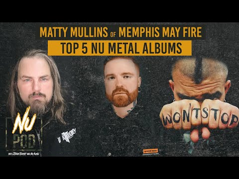NU POD | Matty Mullins of Memphis May Fire's Top Nu Metal Albums