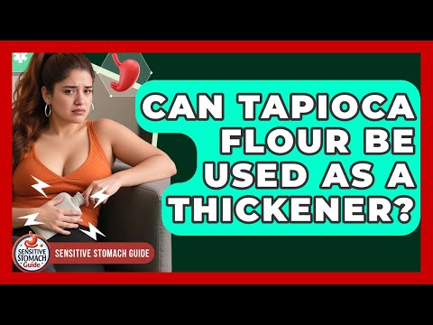 Can Tapioca Flour Be Used As A Thickener? | Sensitive Stomach Guide