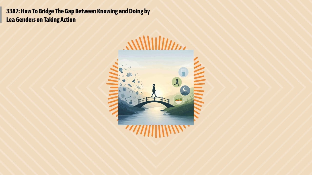 3387: How To Bridge The Gap Between Knowing and Doing by Lea Genders on Taking Action | Optimal...