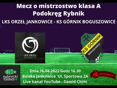 Jankowice 16.04.2022 - LKS ORZEŁ JANKOWICE - KS GÓRNIK BOGUSZOWICE