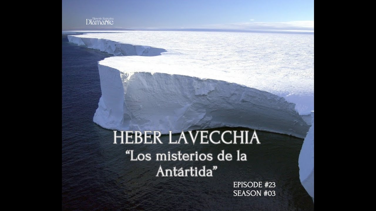 Es Capitulo 23 -1 Temporada 3 - Heber Lavecchia - Los misterios de la Antártida -  Podcast Diamante