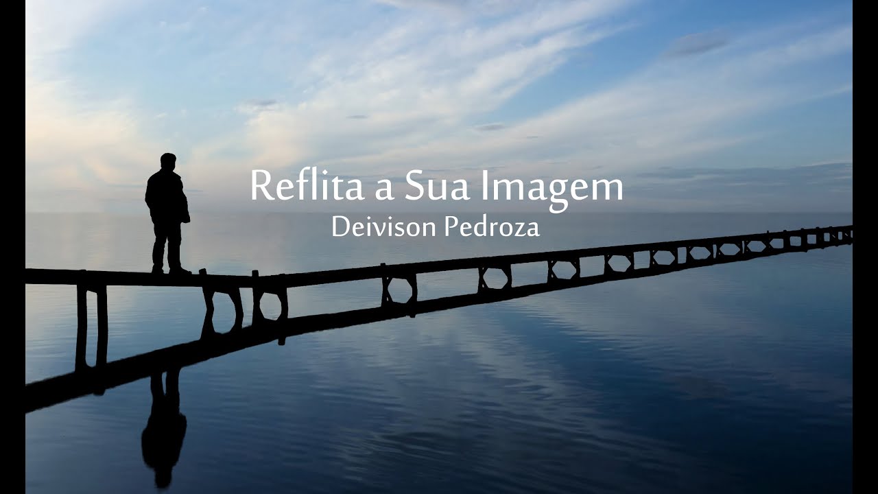Reflita sua imagem  - Vídeo Motivacional de Deivison Pedroza