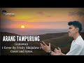 ARANG TAMPURUNG Gunawan Cover By Fresly Nikijuluw Cover And Lyrics