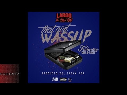 Laroo THH ft. C-Bo, B-Legit - That Aint Wassup [Prod. By Traxx FDR] [New 2016]