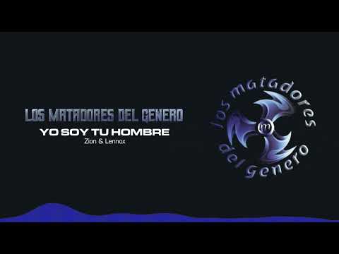 Zion & Lennox - Yo Soy Tu Hombre | Los Matadores del Genero