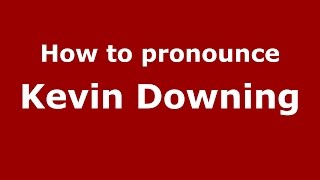 How to pronounce Kevin Downing