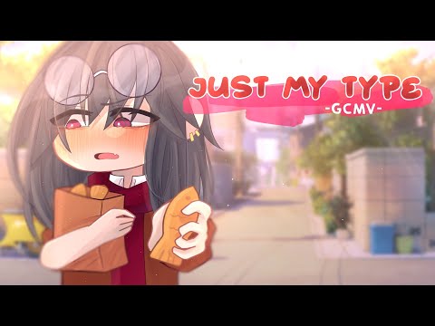 ｢ GCMV 」• Just My Type • By : Yu