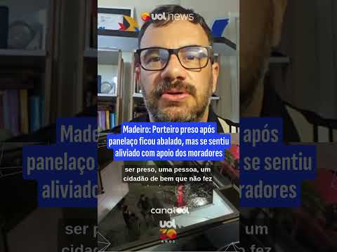 Porteiro preso após panelaço ficou abalado, mas se sentiu aliviado com apoio dos moradores | Madeiro