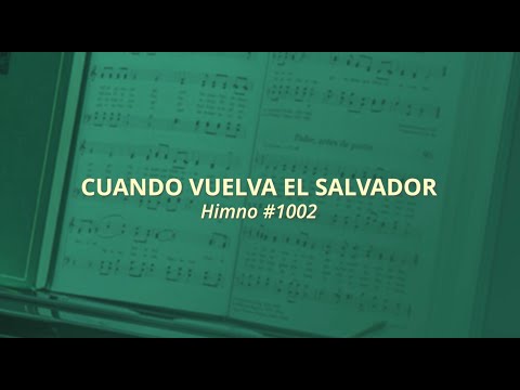 Cuando vuelva el Salvador - Himno #1002 (Himnos — Para el hogar y la Iglesia)