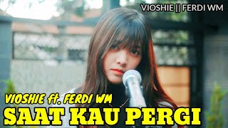 Download lagu VIOSHIE ft FERDI WM SAAT KAU PERGI VOSHIE Cover... mp3