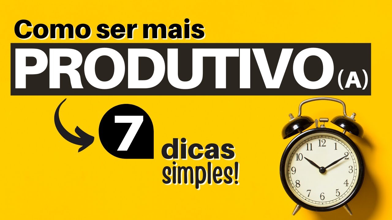 COMO TER MAIS PRODUTIVIDADE NO TRABALHO | 7 Dicas Bem Simples