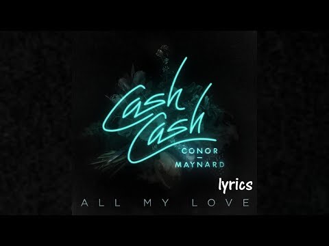 Cash Cash - All My Love feat. Conor Maynard (lyrics)