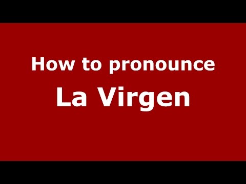 How to pronounce La Virgen
