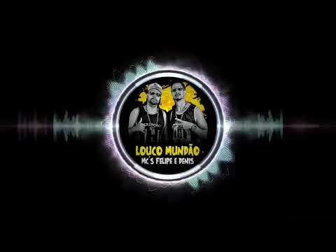 Mcs Felipe e Denis   Louco Mundão