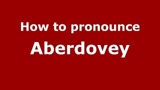 How to pronounce Aberdovey