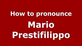 How to pronounce Mario Prestifilippo