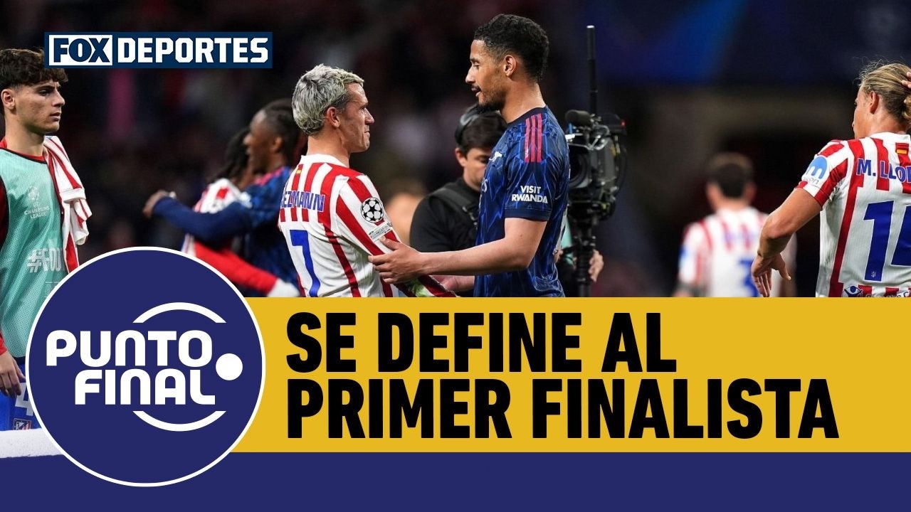 🙌 ARSENAL vs ATLÉTICO MADRID, se define al primer finalista de CHAMPIONS LEAGUE | Punto Final