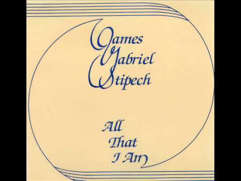 JAMES GABRIEL STIPECH - ALL THAT I AM