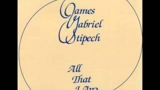 JAMES GABRIEL STIPECH - ALL THAT I AM