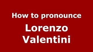 How to pronounce Lorenzo Valentini
