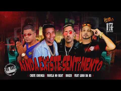 MC ROGER, CAMISA 10; CHEFE CORINGA E FAVELA NO BEAT FEAT : MC LUAN DA BS - AINDA EXISTE SENTIMENTOS