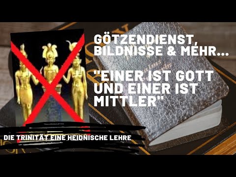 Bildnisse und Götzendienst im Zusammenhang mit der Trinität? "EINER ist GOTT und EINER ist MITTLER"