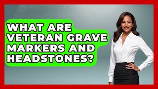 What Are Veteran Grave Markers And Headstones? - Consumer Laws For You
