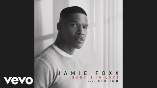 Jamie Foxx - Baby's In Love (Audio) ft. Kid Ink